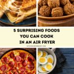 Graphic for Pinterest of 5 Surprising Foods You Can Cook in an Air Fryer.
