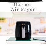 Graphic for Pinterest of How to Use an Air Fryer (A Beginner's Guide).