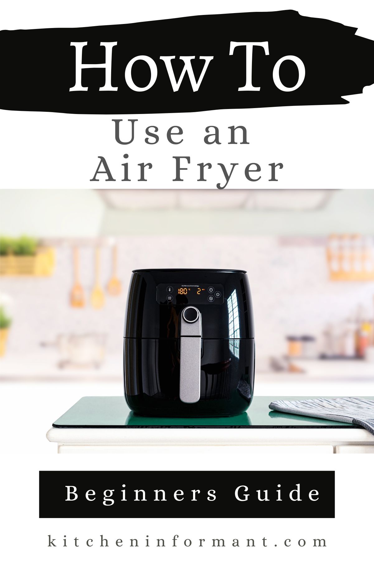 How to Use an Air Fryer (A Beginner's Guide) Kitchen Informant