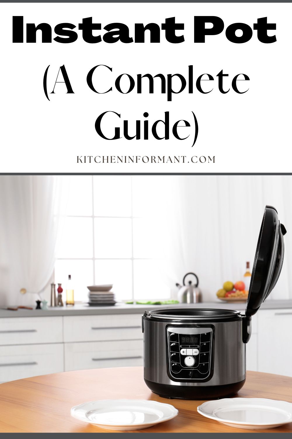 Instant Pot (A Complete Guide) - Kitchen Informant