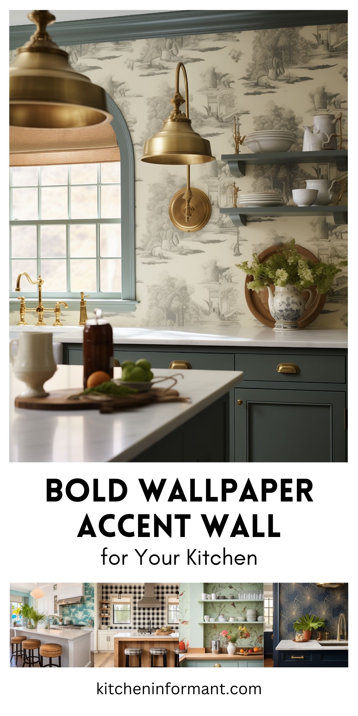 A Pinterest graphic featuring a kitchen with sage green cabinetry and brass accents, highlighted by a classic toile wallpaper accent wall. Gold sconces and pendant lights add warmth, while open shelving displays white dishware and vintage decor. Below, a bold title reads "Bold Wallpaper Accent Wall for Your Kitchen," accompanied by a collage of additional kitchen designs showcasing various wallpaper styles. The website "kitcheninformant.com" is displayed at the bottom.