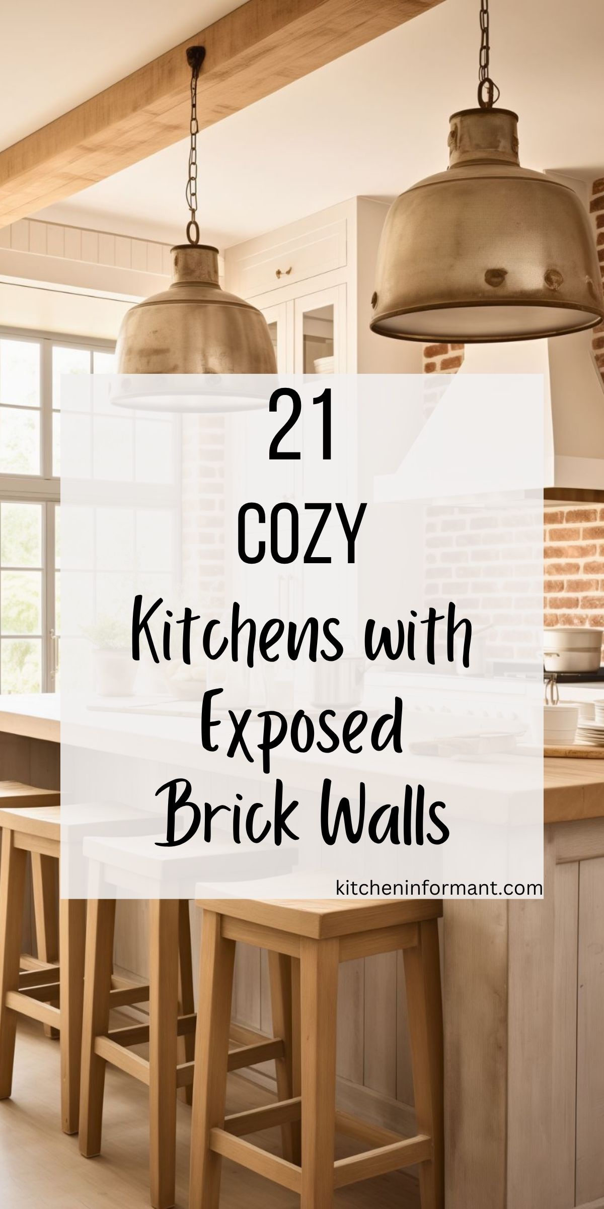 Warm rustic kitchen with exposed brick walls, wood beams, and large metal pendant lights over a light wood island with matching bar stools; soft natural light through big windows. Text reads: “21 COZY Kitchens with Exposed Brick Walls” and “kitcheninformant.com.”