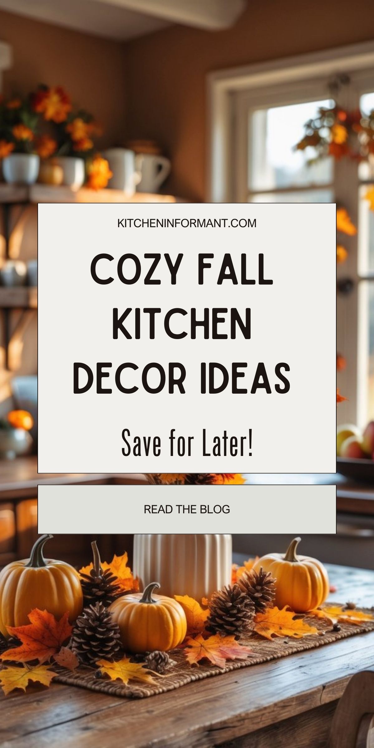 Autumn kitchen decorated with pumpkins, pinecones, and colorful fall leaves on a rustic wooden table. A white vase with seasonal flowers sits in the center, while warm sunlight streams through the windows. Overlaid text reads: “KITCHENINFORMANT.COM – Cozy Fall Kitchen Decor Ideas – Save for Later! – Read the Blog.”