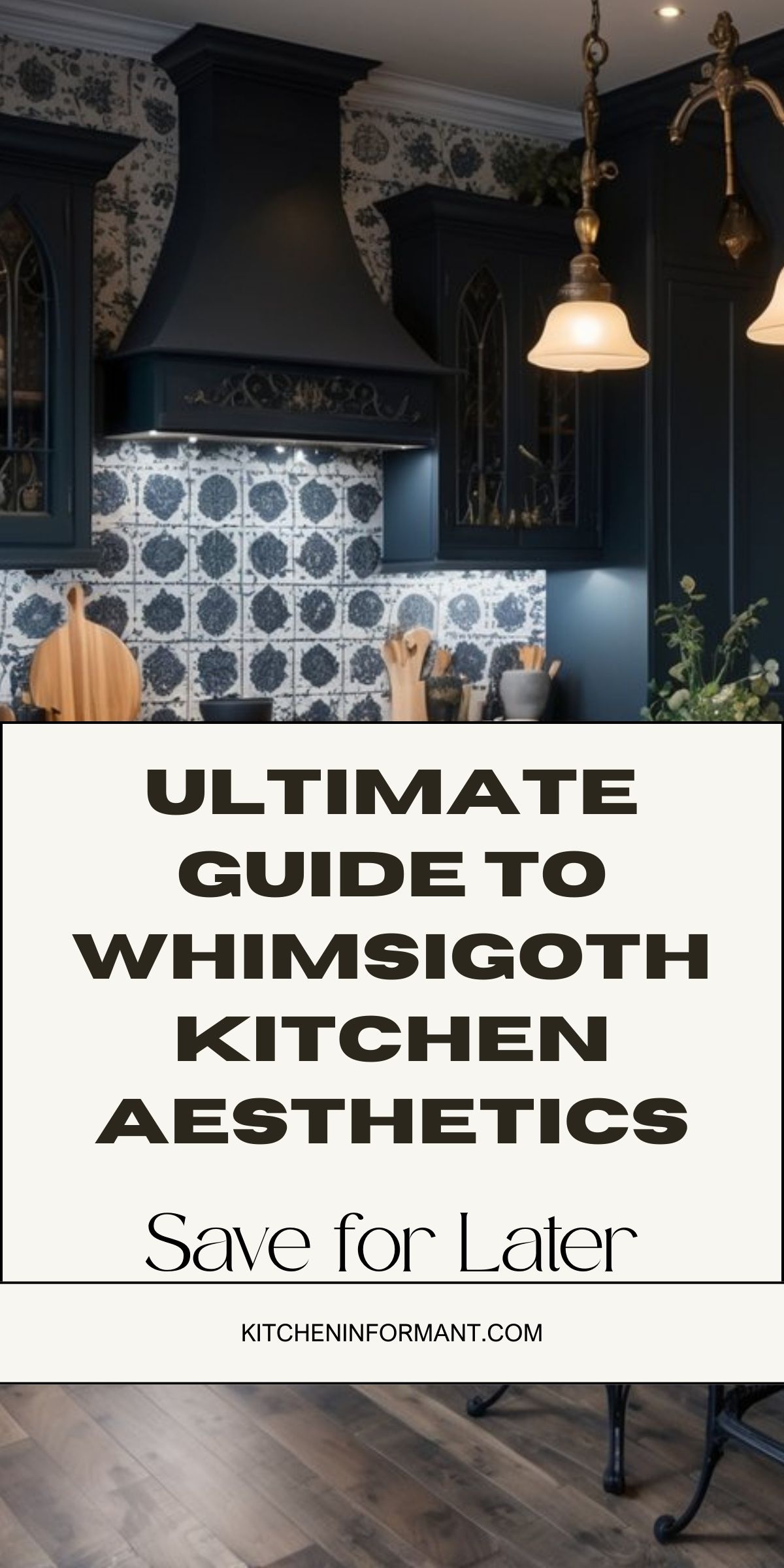 Dark whimsigoth kitchen with navy cabinets, gothic glass doors, patterned backsplash, and ornate black range hood. Brass pendant lights and wood accents add warmth, with moody floral wallpaper completing the look. Text on image reads: “Ultimate Guide to Whimsigoth Kitchen Aesthetics. Save for Later. KitchenInformant.com.”