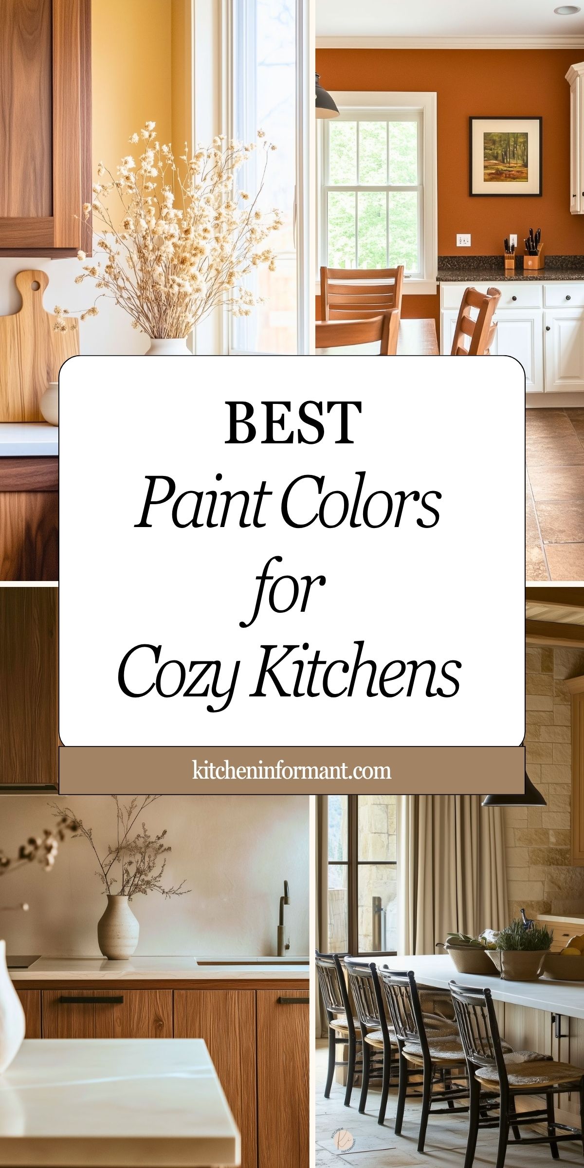 Collage of cozy kitchen scenes featuring warm neutrals: terracotta walls, creamy cabinetry, natural wood cabinets, dried florals, and rustic islands with black spindle chairs. Center text: “BEST Paint Colors for Cozy Kitchens.” Footer: kitcheninformant.com. Pinterest graphic for kitchen paint colors.