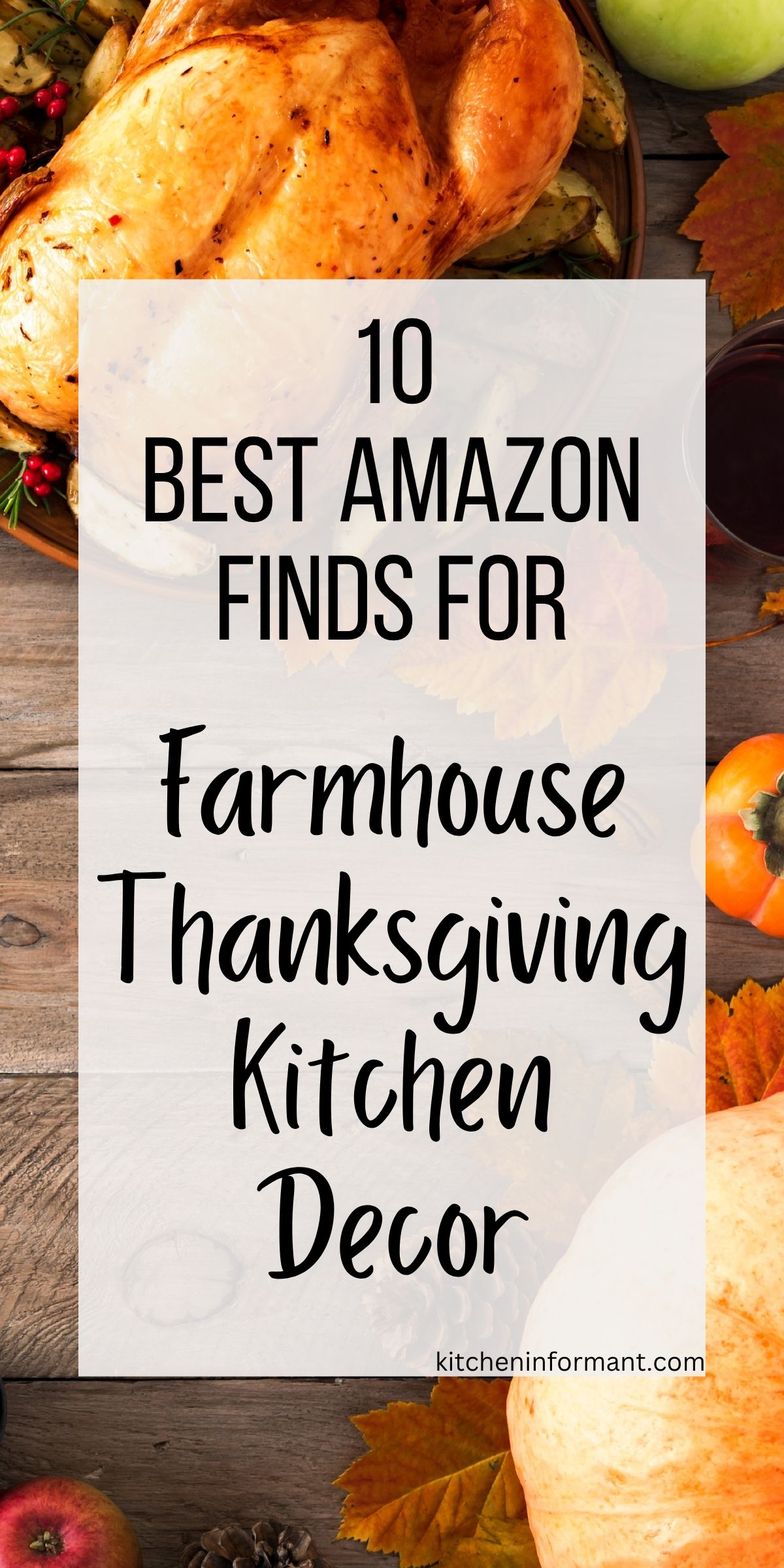 Overhead of a rustic farmhouse Thanksgiving spread on a wood table—roast turkey, white pumpkin, apples, cranberries, and autumn leaves—framing a banner that reads: “10 Best Amazon Finds for Farmhouse Thanksgiving Kitchen Decor.” Small text: kitcheninformant.com.