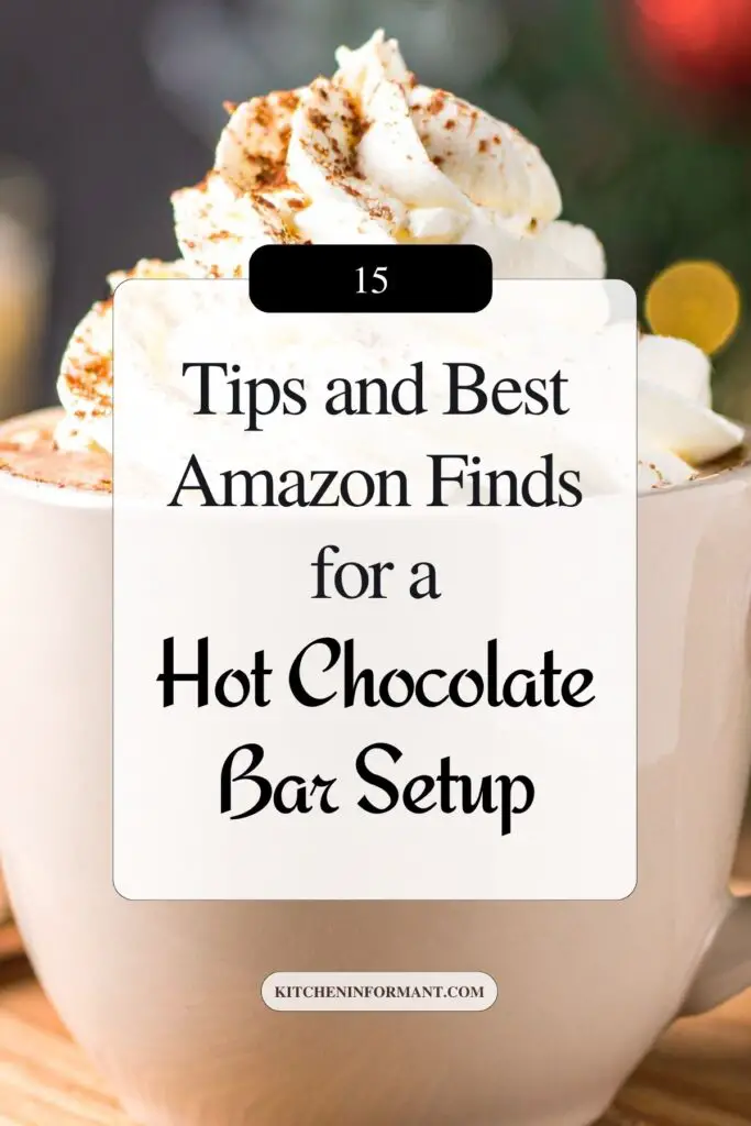 Close-up mug of hot chocolate topped with whipped cream and cocoa. Text: “15 Tips and Best Amazon Finds for a Hot Chocolate Bar Setup,” “kitcheninformant.com,” and “Save for Later.” Cozy holiday entertaining, hot cocoa bar ideas, Amazon finds, kitchen decor.
