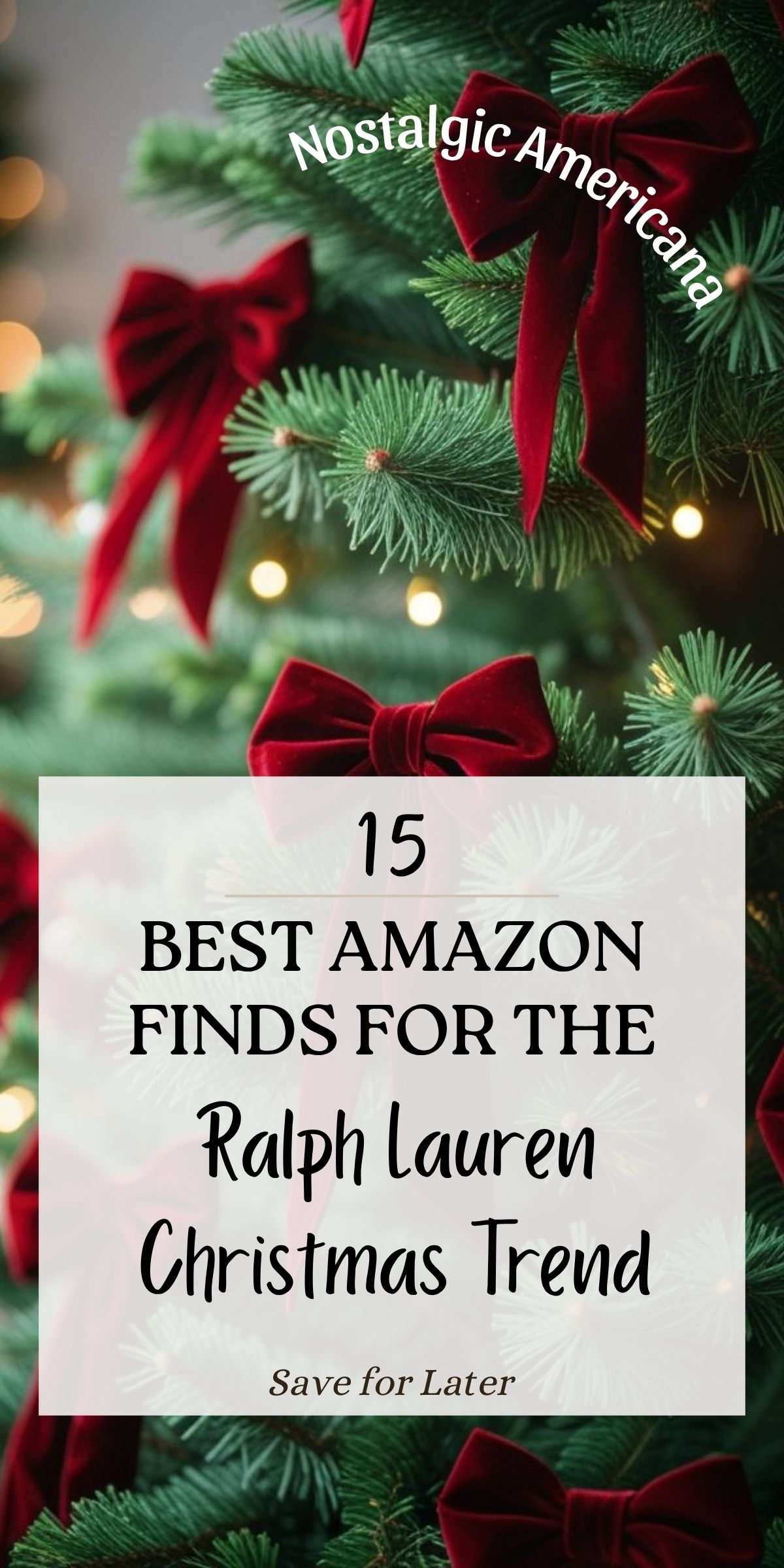 Green Christmas tree with red velvet bows and warm bokeh lights. Text overlay reads: “Nostalgic Americana,” “15 Best Amazon Finds for the Ralph Lauren Christmas Trend,” and “Save for Later.” Classic holiday decor, Ralph Lauren Christmas style, Amazon finds, red velvet bow tree decorations.