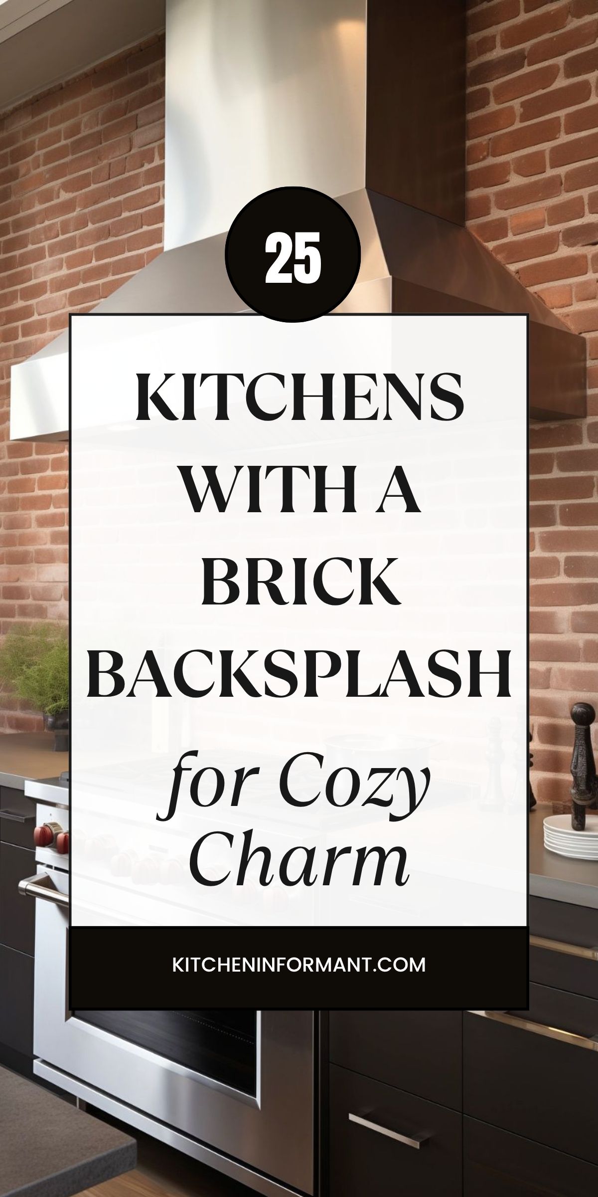 Modern kitchen with a red brick backsplash, dark cabinets, stainless steel range hood, and stove. Overlay text reads “25 Kitchens With a Brick Backsplash for Cozy Charm” with “25” in a black circle and “KITCHENINFORMANT.COM” at the bottom.