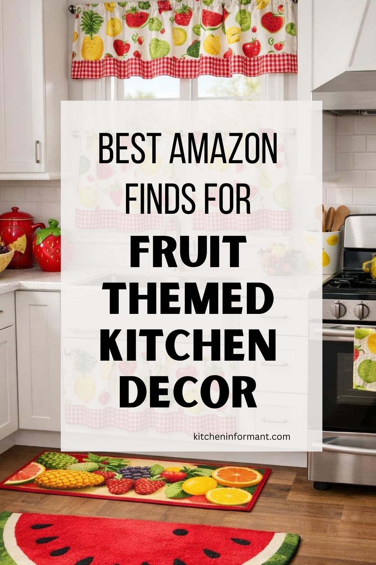 Bright white kitchen with fruit themed kitchen decor, including colorful fruit valances and under-sink curtains, a fruit floor runner, and a watermelon rug. Red and strawberry countertop accents sit beside a stainless steel stove. Text reads: “BEST AMAZON FINDS FOR FRUIT THEMED KITCHEN DECOR” and “kitcheninformant.com”.