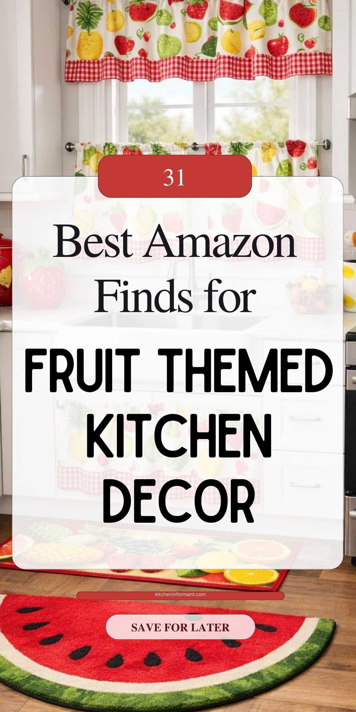 Bright white kitchen with fruit themed kitchen decor, including fruit print window valances and sink skirt, a colorful fruit runner, and a large watermelon rug on the floor. Overlay text reads: “31 Best Amazon Finds for FRUIT THEMED KITCHEN DECOR,” “kitcheninformant.com,” and “SAVE FOR LATER.”