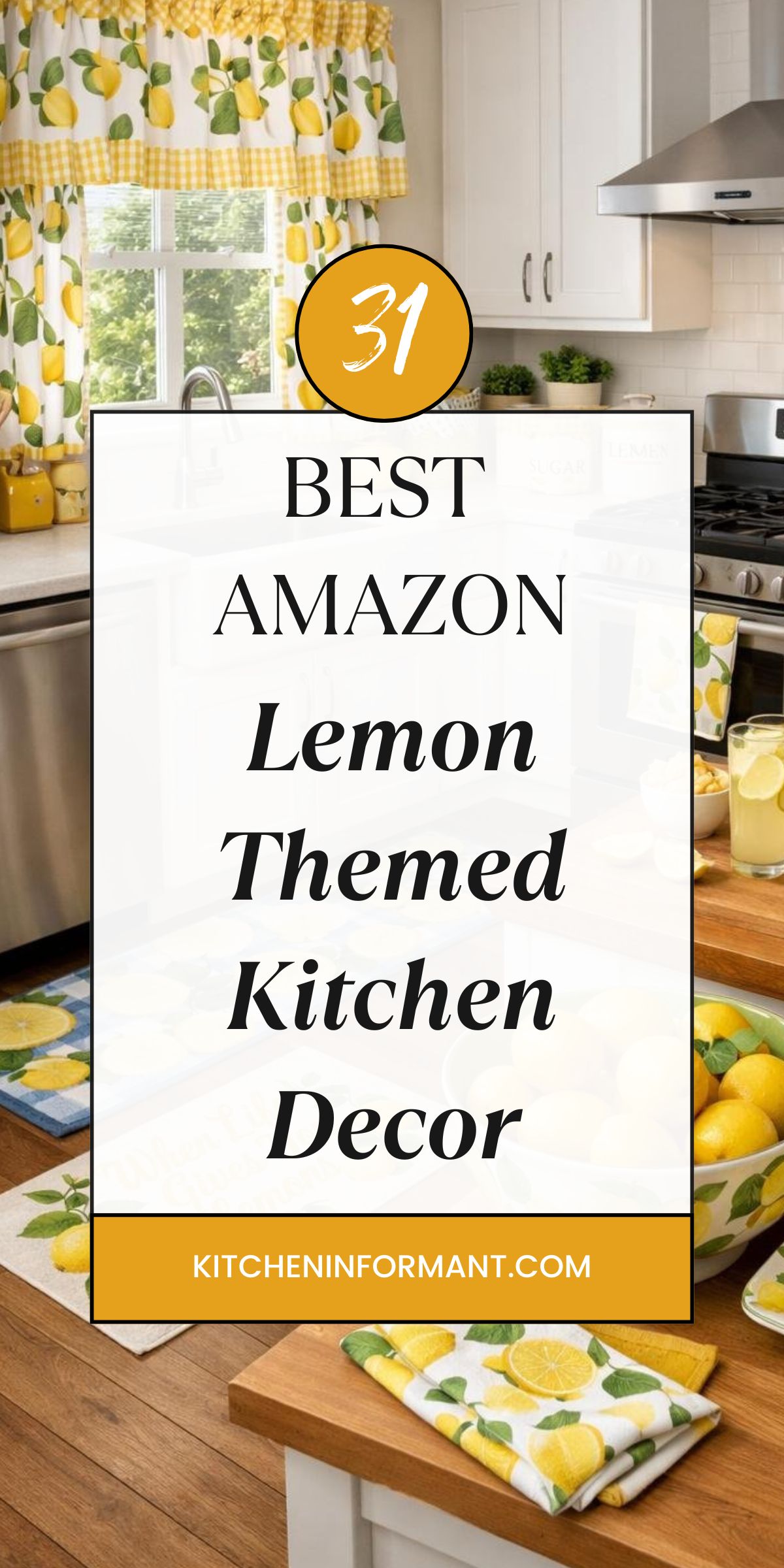 Bright white kitchen with lemon themed kitchen decor, including yellow lemon print curtains, matching towels and rugs, a bowl of lemons, and a glass of lemonade on a wood countertop beside a stainless steel stove. Text reads: “31 BEST AMAZON Lemon Themed Kitchen Decor” and “KITCHENINFORMANT.COM”.