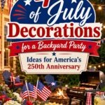 Pinterest graphic for 4th of July decorations for a backyard party. Patriotic cookout scene with burgers, hot dogs, watermelon, chips, lemonade, mini American flags, red white and blue flowers, string lights, fireworks, and a grill by a fire pit. Text says: “4th of July Decorations for a Backyard Party. Ideas for America’s 250th Anniversary.”