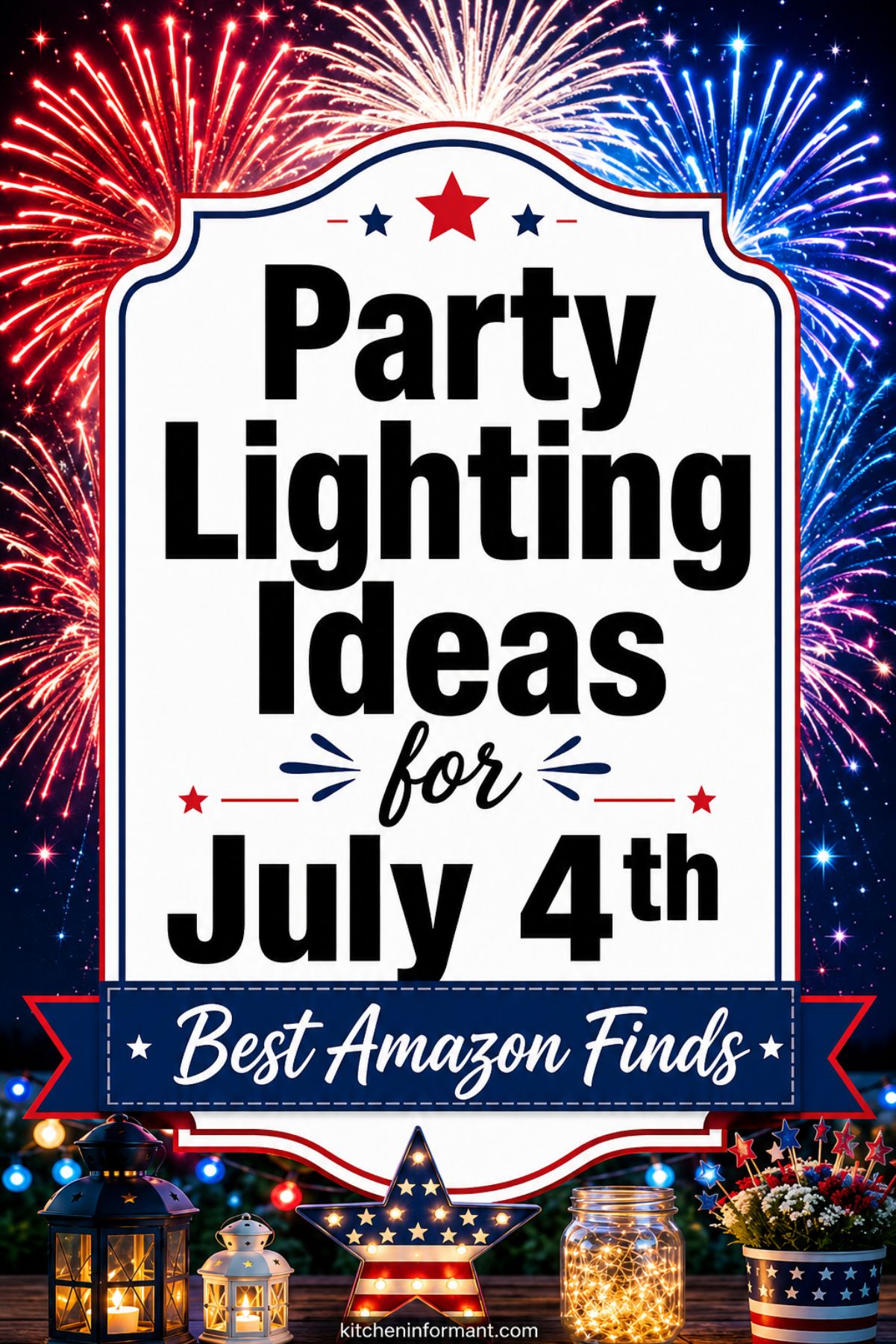 A festive Fourth of July scene with red, white, and blue fireworks exploding in the night sky. In the foreground, decorative lanterns and jars glow with string lights, and a star-shaped light with American flag pattern sits alongside a patriotic flower arrangement. Bold text reads “Party Lighting Ideas for July 4th” with a subtext banner: “Best Amazon Finds.”