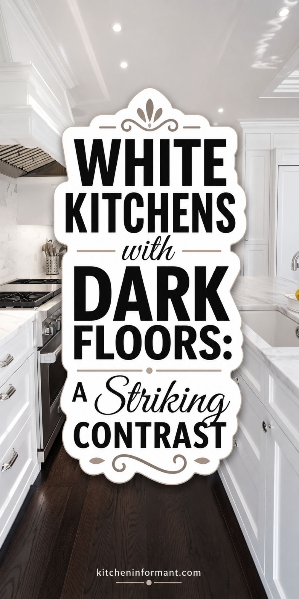 White Kitchens with Dark Floors: A Striking Contrast graphic.